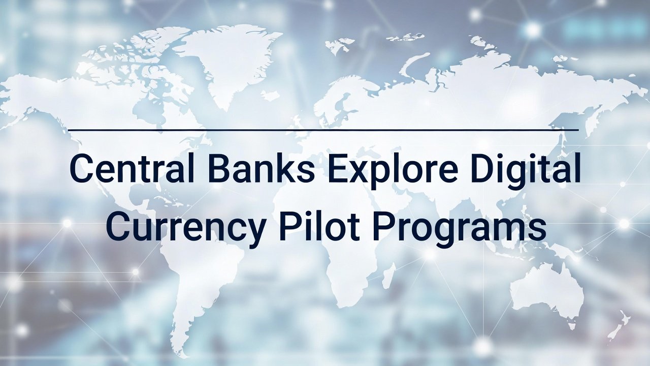Central Banks Explore Digital Currency Pilot Programs