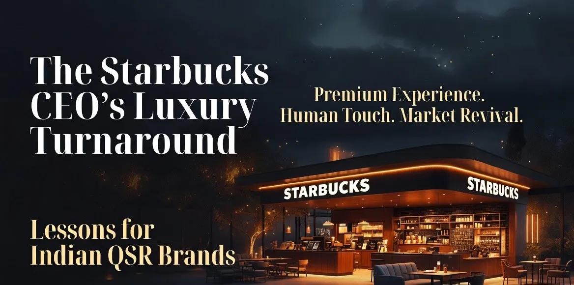 Starbucks CEO’s Luxury Turnaround – Lessons for Indian QSR Brands