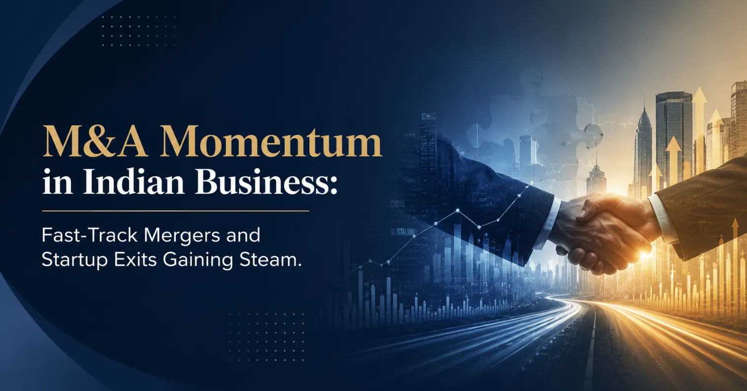 M&A Momentum in Indian Business: Fast-Track Mergers and Startup Exits Gaining Steam