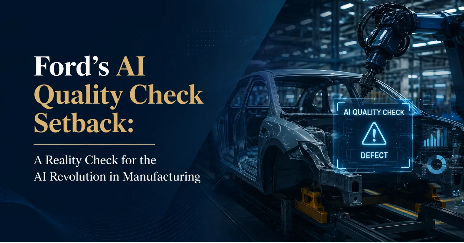 Ford’s AI Quality Check Setback: A Reality Check for the AI Revolution in Manufacturing