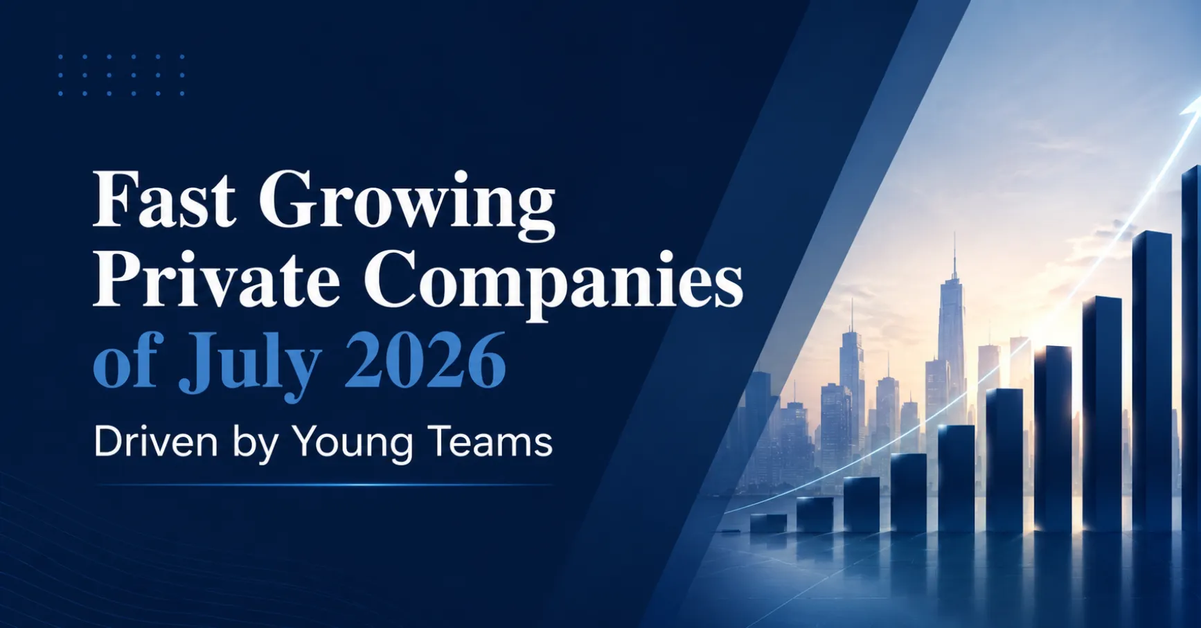 Fast Growing Private Companies of July 2026 Driven by Young Teams