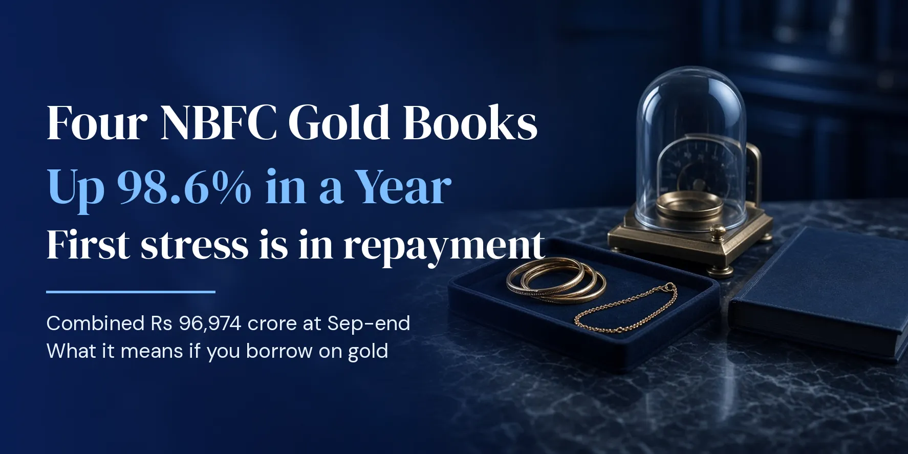 Gold loans have nearly doubled at four big NBFCs. The first cracks are in repayment schedules